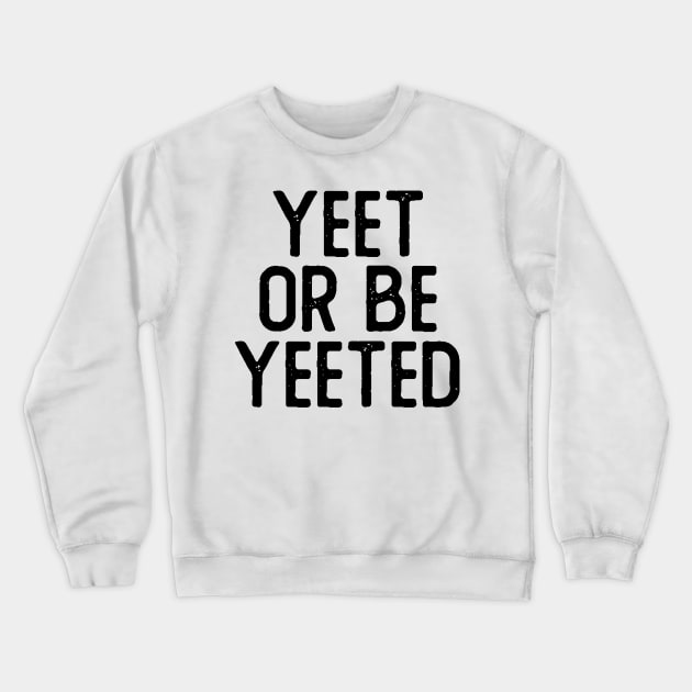 Yeet or Be Yeeted Crewneck Sweatshirt by giovanniiiii